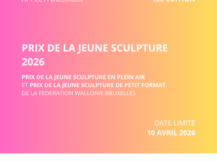 APPEL A CANDIDATURE – 12e Prix de la Jeune Sculpture de la Fédération Wallonie-Bruxelles